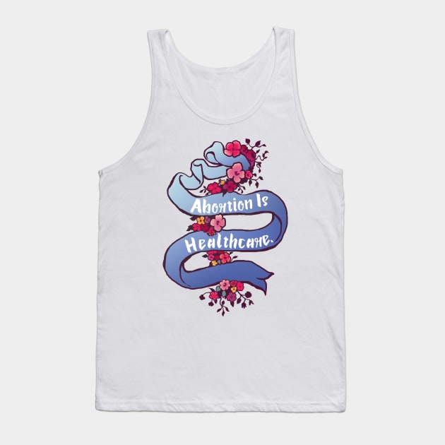 Abortion is Healthcare Tank Top by FabulouslyFeminist